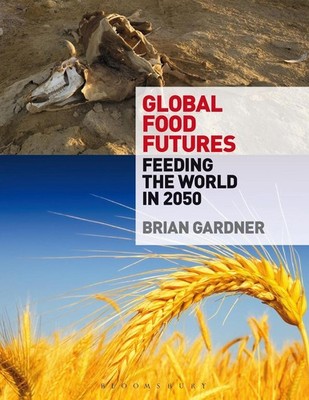 Global Food Futures: Feeding the World in 2050 by Brian Gardner (English) Hardco