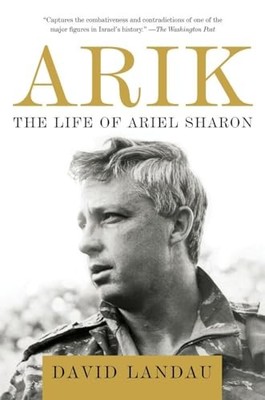 Arik: The Life of Ariel Sharon, Landau, David
