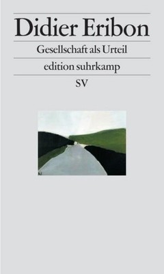 Gesellschaft als Urteil Didier Eribon