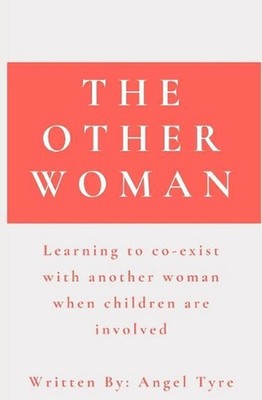 The Other Woman: Learning to co-exist with another woman when children are invol