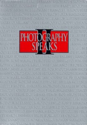 Photography Speaks II: Seventy-Six Photographers on Their Art - GOOD