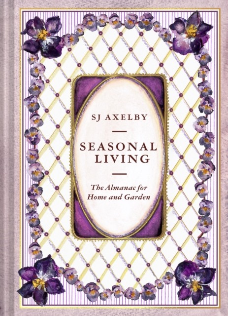 Seasonal Living: The Almanac for Home and Garden by SJ Axelby - Image 3