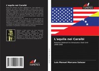 L'aquila Nei Caraibi Relazioni Bilaterali Tra Venezuela E Stati Uniti 1908-1958