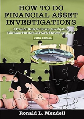 HOW TO DO FINANCIAL ASSET INVESTIGATIONS: A PRACTICAL By Ronald L. Mendell