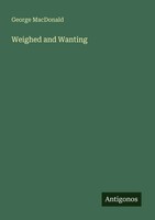 Weighed And Wanting George Macdonald Taschenbuch Englisch 2025 Antigonos Verlag