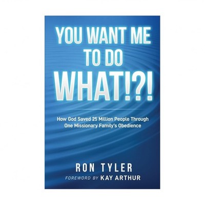 You Want Me to Do What!?!: How God Saved 25 Million People Through One Missio...
