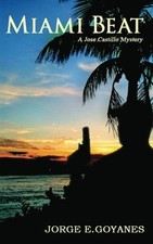 MIAMI BEAT: A JOSE CASTILLO MYSTERY (VOLUME 1) By Jorge E. Goyanes **BRAND NEW**