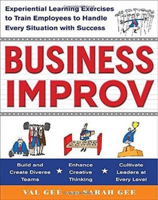 Business Improv: Experiential Learning Exercises to Train Employees to Handle Ev