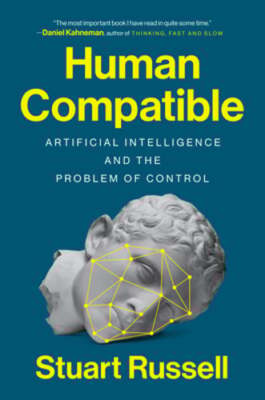 Human Compatible: Artificial Intelligence and the Problem of Control by Russell