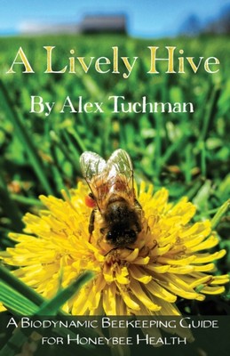 Tuchman - A Lively Hive A Biodynamic Beekeeping Guide for Honeybee He - X555z