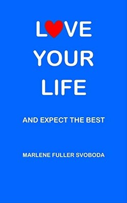 LOVE YOUR LIFE AND EXPECT THE BEST, Svoboda, Marlene Fu