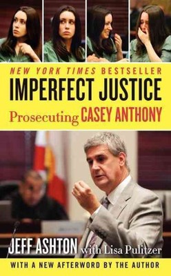 Imperfect Justice : Prosecuting Casey Anthony, Paperback by Ashton, Jeff; Pul...