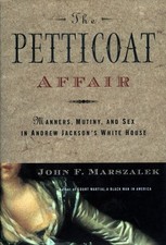 THE PETTICOAT AFFAIR: MANNERS, MUTINY, AND SEX IN ANDREW By John F. Marszalek