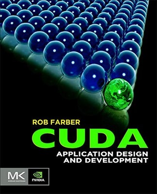 CUDA APPLICATION DESIGN AND DEVELOPMENT By Rob Farber **BRAND NEW**
