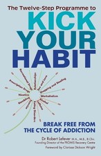 The Twelve-step Programme to Kick Your Habit: Break Free fr... by Robert Lefever