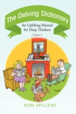The Delving Dictionary : An Uplifting Manual for Deep Thinkers-- Volume ...