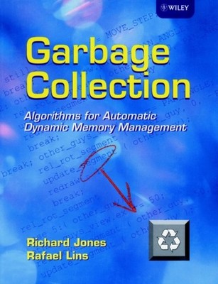 Garbage Collection  Algorithms for Automatic Dynamic Memory  by R Jones HARDBACK