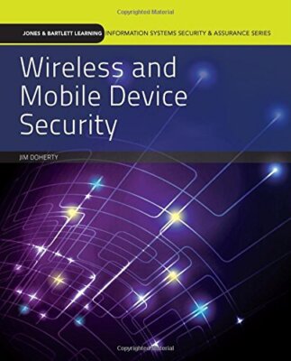 Wireless and Mobile Device Security by Jim Doherty