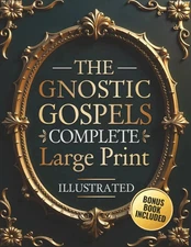 The Gnostic Gospels Complete - LARGE PRINT: Includes the Lost Gospels of Mary Ma