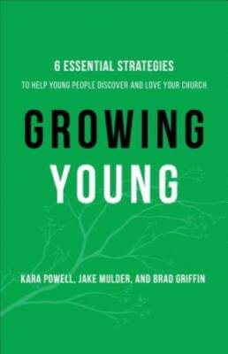 Growing Young: Six Essential Strategies to Help Young People Discover and - GOOD