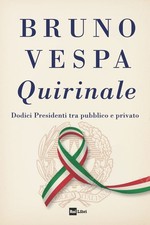 Libri Bruno Vespa - Quirinale. Dodici Presidenti Tra Pubblico E Privato