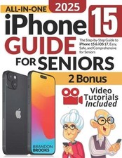 All-In-One iPhone 15 Guide for Seniors: The Step-by-Step Manual to Unlocking You