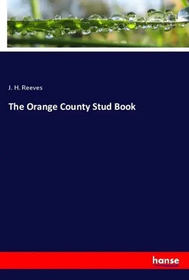 J. H. Reeves | The Orange County Stud Book | Taschenbuch | Englisch (2018)