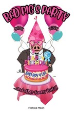 Bad Pig's Party: See a Naughty Pig Make Big Memories! by Mishica Moon Paperback