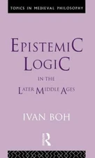 Epistemic Logic in the Later Middle Ages, Hardcover by Boh, Ivan, Brand New, ...