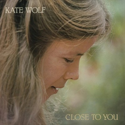Close To You by Kate Wolf