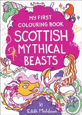 My First Colouring Book Scottish Mythical Beasts by Eilidh Muldoon PAPERBACK