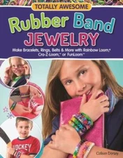 Totally Awesome Rubber Band Jewelry: Make Bracelets, Rings, Belts &  - VERY GOOD