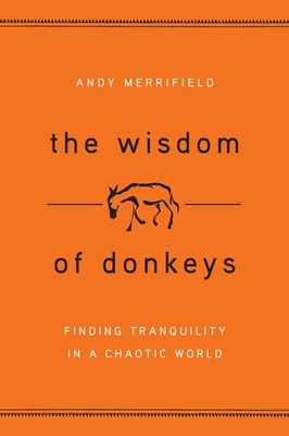 The Wisdom of Donkeys: Finding Tranquility in a Chaotic World - hardcover Me...