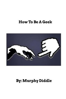 How To Be A Geek: Learn How To Be A Geek by Murphy Diddle (English) Paperback Bo
