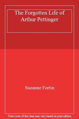 The Forgotten Life of Arthur Pettinger,Suzanne Fortin