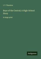 I. T. Thurston | Boys Of The Central; A High-School Story | Taschenbuch (2025)
