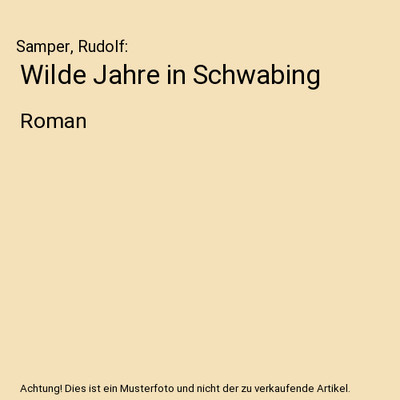 Wilde Jahre in Schwabing: Roman: Roman, Samper, Rudolf