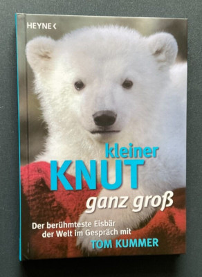 Kleiner Knut ganz groß Der berühmteste Eisbär der Welt Tom Kummer