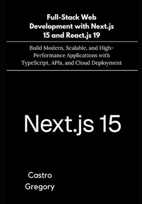 Full-Stack Web Development with Next.js 15 and React.js 19: Build Modern, Scalab