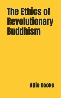 The Ethics of Revolutionary Buddhism -  NEW ALFIE. COOKE 2022-12-04
