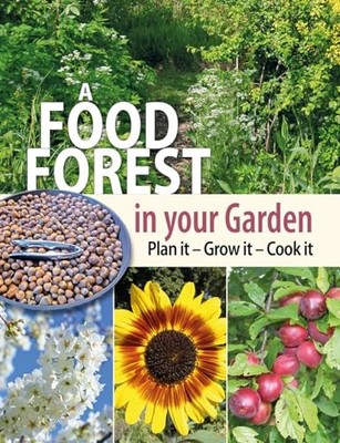 A Food Forest in Your Garden: Plan It, Grow It, Cook It,Alan Car
