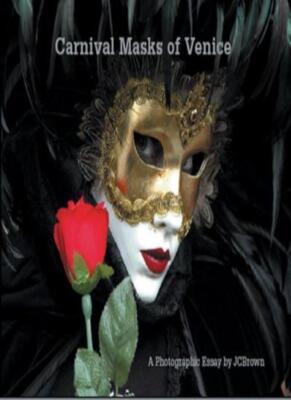 Carnival Masks of Venice: A Photographic Essay,J.C. Brown