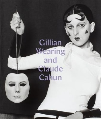 Gillian Wearing und Claude Cahun: Hinter der Maske eine andere Maske - Sarah Howgate