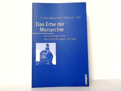 Das Erbe der Monarchie - Nachwirkungen einer deutschen Institution seit 1918. Bi