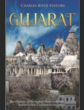 Gujarat: The History of the Indian State from the Ancient Indus Valley Civili...