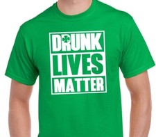 Men  s Funny St. Patrick  s Day Shirt - Drunk Lives Matter Irish Drinking Tee
