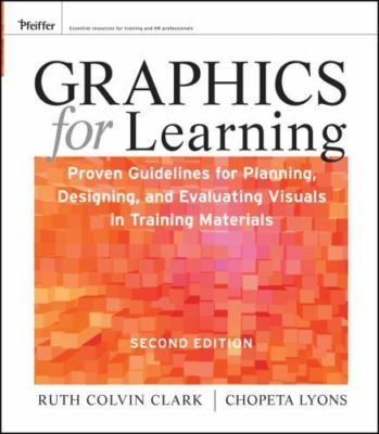 Graphics for Learning : Proven Guidelines for Planning, Designing, and ...