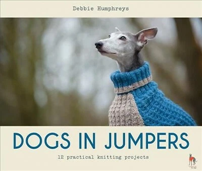 Dogs in Jumpers 12 Practical Knitting Projects Paperback by