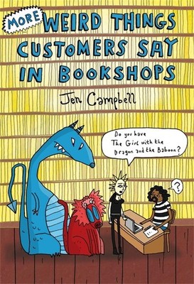 More Weird Things Customers Say in Bookshops - hardcover Campbell, Jen