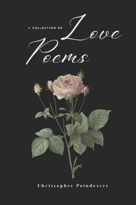 Christopher Poindexter A Collection of Love Poems (Paperback)